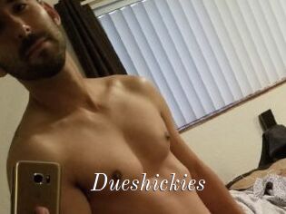 Dueshickies