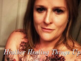 Heather_Heating_Things_Up