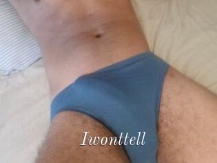 Iwonttell