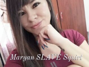 Maryan_SLAVE_Squirt