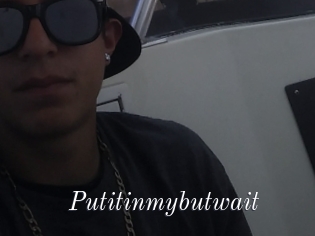 Putitinmybutwait