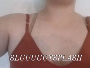 SLUUUUUTSPLASH_