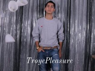 TroyePleasure