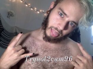 Trynot2cum96