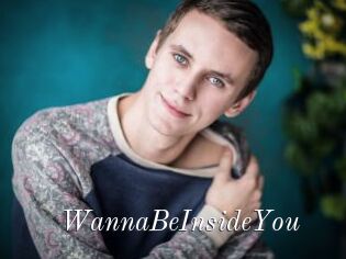 WannaBeInsideYou