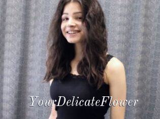 YourDelicateFlower